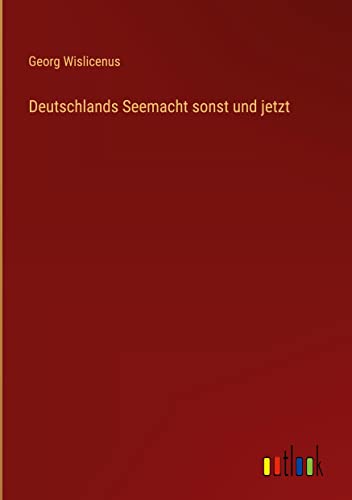 Deutschlands Seemacht sonst und jetzt