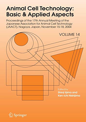 Animal Cell Technology: Basic & Applied Aspects: Proceedings of the Seventeenth Annual Meeting of the Japanese Association for Animal Cell Technology ... Basic & Applied Aspects, 14, Band 14)