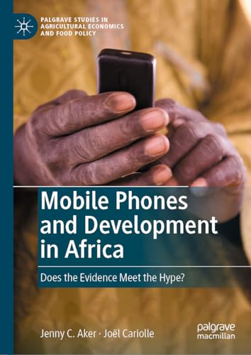 Mobile Phones and Development in Africa: Does the Evidence Meet the Hype? (Palgrave Studies in Agricultural Economics and Food Policy)