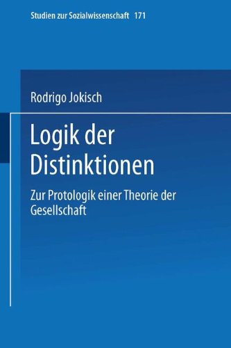 Logik der Distinktionen: Zur Protologik einer Theorie der Gesellschaft (Studien zur Sozialwissenschaft)