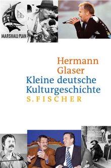 Kleine deutsche Kulturgeschichte von 1945 bis heute: Eine west-östliche Erzählung vom Kriegsende bis heute