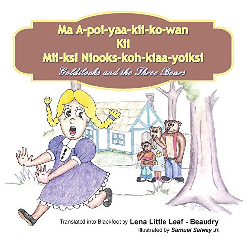 Ma A-poi-yaa-kii-ko-wan Kii Mii-ksi Niooks-koh-kiaa-yoiksi: Goldilocks and the Three Bears