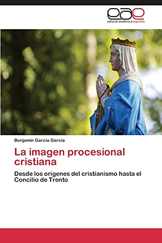 La imagen procesional cristiana: Desde los orígenes del cristianismo hasta el Concilio de Trento
