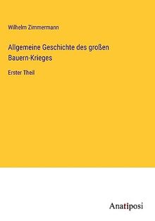 Allgemeine Geschichte des großen Bauern-Krieges: Erster Theil