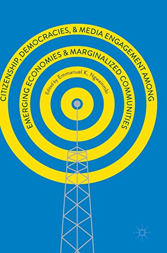 Citizenship, Democracies, and Media Engagement among Emerging Economies and Marginalized Communities