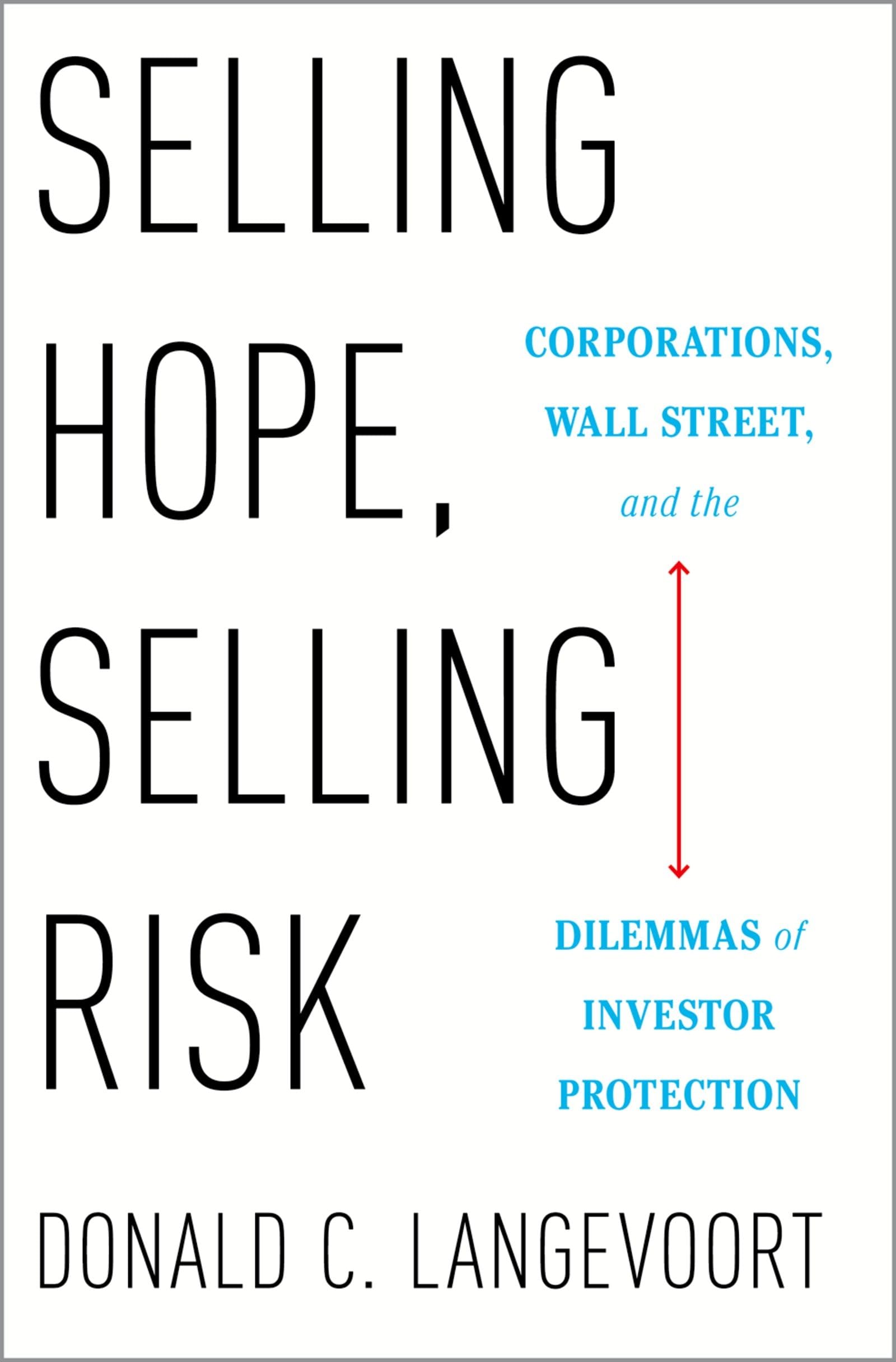 Selling Hope, Selling Risk: Corporations, Wall Street, and the Dilemmas of Investor Protection