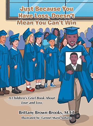Just Because You Have Loss, Doesn't Mean You Can't Win: : A Children's Grief Book About Love and Loss
