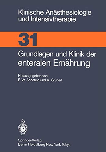 Grundlagen und Klinik der Enteralen Ernährung (Klinische Anästhesiologie und Intensivtherapie (31), Band 31)