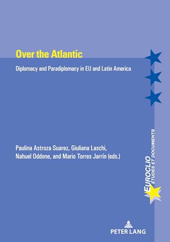 Over the Atlantic: Diplomacy and Paradiplomacy in EU and Latin America (Euroclio, Band 115)