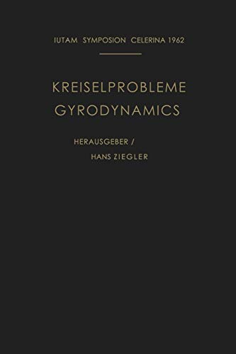 Kreiselprobleme / Gyrodynamics: Symposion Celerina, 20. Bis 23. August 1962 / Symposion Celerina, August 20-23, 1962 (IUTAM Symposia) (German and English Edition)