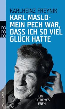 Mein Pech war, dass ich so viel Glück hatte: Ein extremes Leben