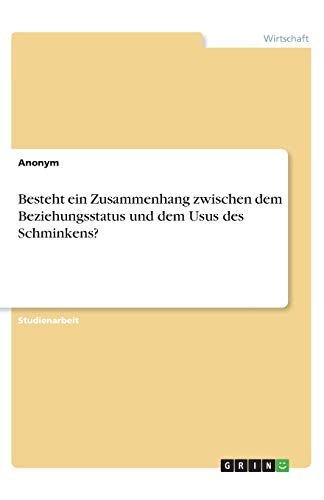 Besteht ein Zusammenhang zwischen dem Beziehungsstatus und dem Usus des Schminkens?
