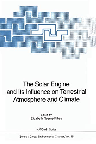 The Solar Engine and Its Influence on Terrestrial Atmosphere and Climate (Nato ASI Subseries I:, 25, Band 25)