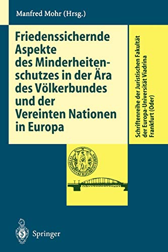 Friedenssichernde Aspekte des Minderheitenschutzes in der Ära des Völkerbundes und der Vereinten Nationen in Europa (Schriftenreihe der Juristischen ... Europa-Universität Viadrina Frankfurt (Oder))