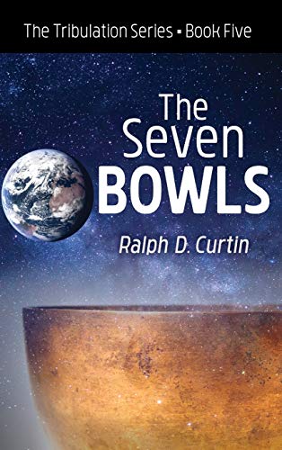 The Seven Bowls: The Tribulation Series Book Five