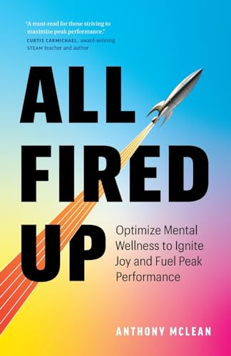 All Fired Up: Optimize Mental Wellness to Ignite Joy and Fuel Peak Performance