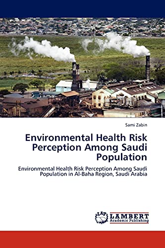 Environmental Health Risk Perception Among Saudi Population: Environmental Health Risk Perception Among Saudi Population in Al-Baha Region, Saudi Arabia