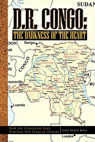 D.R. Congo: The Darkness of the Heart: How the Congolese Have Survived 500 Years of History