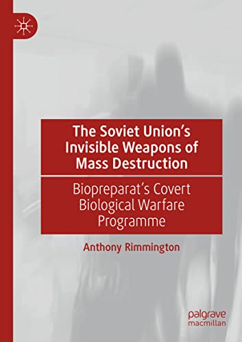 The Soviet Union’s Invisible Weapons of Mass Destruction: Biopreparat's Covert Biological Warfare Programme