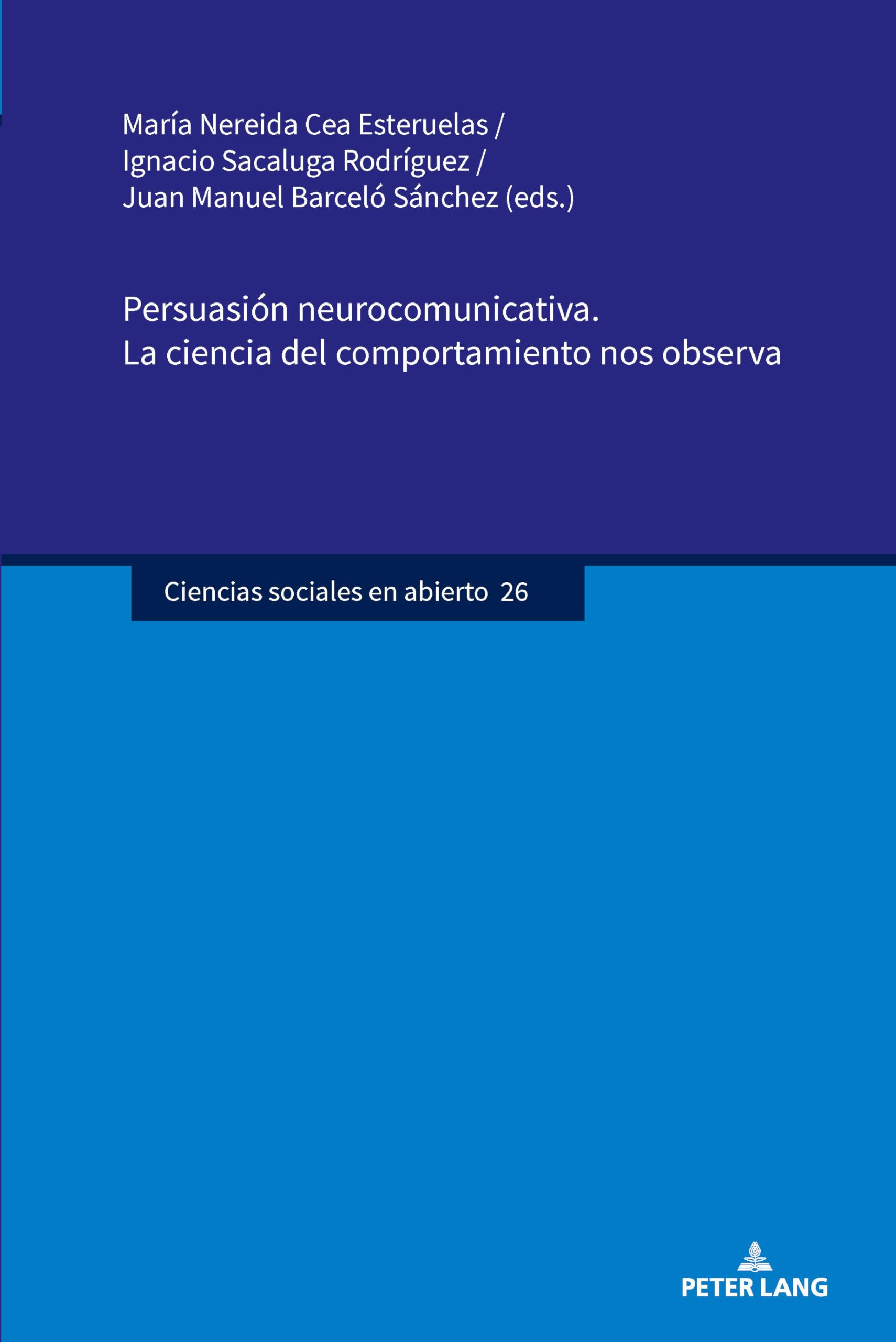 Persuasión neurocomunicativa. La ciencia del comportamiento nos observa (Ciencias sociales en abierto, Band 26)