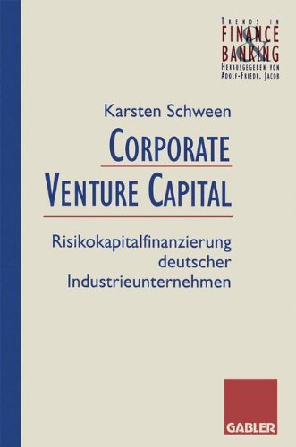 Corporate Venture-Capital: Risikokapitalfinanzierung deutscher Industrieunternehmen (Trends in Finance and Banking)