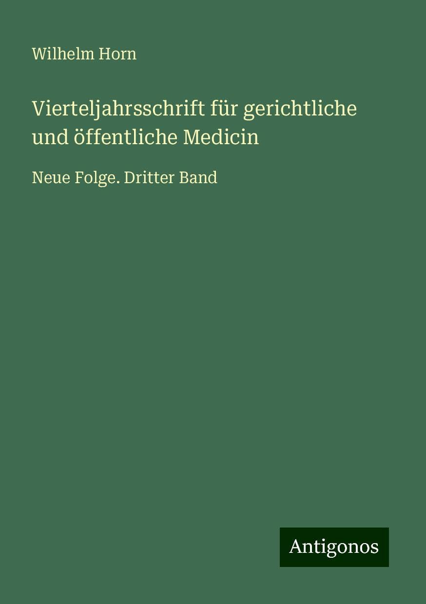 Vierteljahrsschrift für gerichtliche und öffentliche Medicin: Neue Folge. Dritter Band