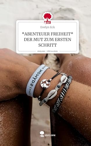 *ABENTEUER FREIHEIT* DER MUT ZUM ERSTEN SCHRITT. Life is a Story - story.one