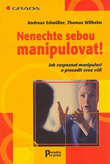 Nenechte sebou manipulovat: Jak rozpoznat manipulaci a prosadit svou vůli (2003)
