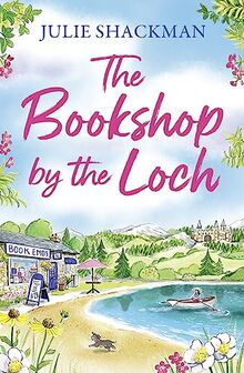 The Bookshop by the Loch: The brand new enemies-to-lovers Scottish escapist romance for 2024 (Scottish Escapes)