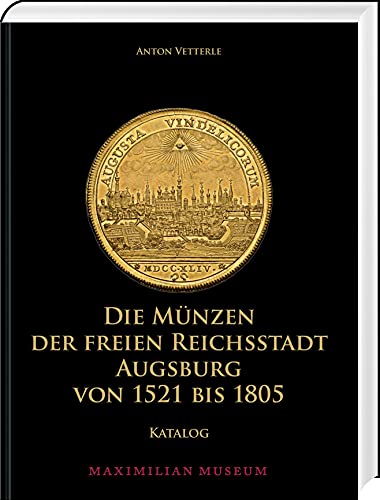 Die Münzen der Freien Reichsstadt Augsburg von 1521 bis 1805 - Anton Vetterle Gebunden