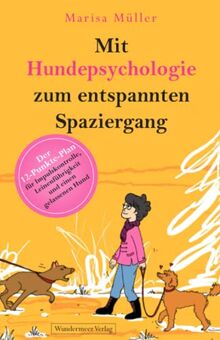 Mit Hundepsychologie zum entspannten Spaziergang: Der 12-Punkte-Plan für Impulskontrolle, Leinenführigkeit und einen gelassenen Hund