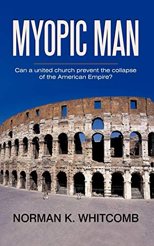 Myopic Man: Can a united church prevent the collapse of the American Empire?