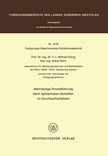 Mehrstufige Prozeßführung beim spitzenlosen Schleifen im Durchlaufverfahren (Forschungsberichte des Landes Nordrhein-Westfalen, 3178, Band 3178)