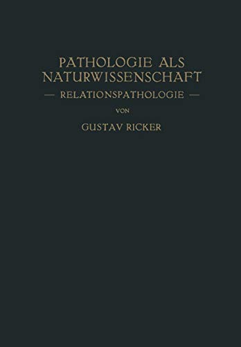 Pathologie als Naturwissenschaft. Relationspathologie. Für Pathologen, Physiologen, Mediziner und Biologen