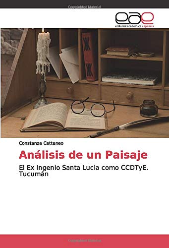 Análisis de un Paisaje: El Ex Ingenio Santa Lucia como CCDTyE. Tucumán