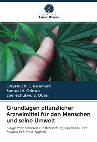 Grundlagen pflanzlicher Arzneimittel für den Menschen und seine Umwelt: Einige Pflanzenarten zur Behandlung von Krebs und Malaria in Südost-Nigeria