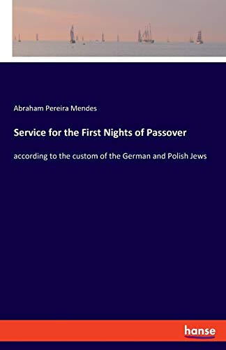 Service for the First Nights of Passover: according to the custom of the German and Polish Jews
