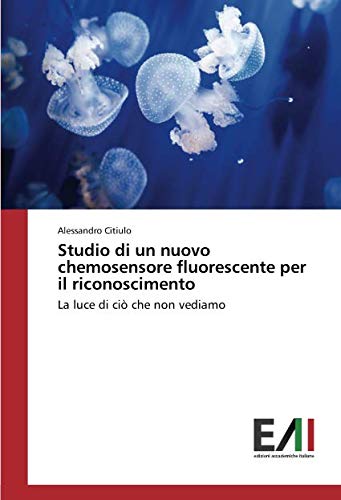 Studio di un nuovo chemosensore fluorescente per il riconoscimento: La luce di ciò che non vediamo