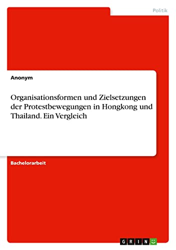 Organisationsformen und Zielsetzungen der Protestbewegungen in Hongkong und Thailand. Ein Vergleich