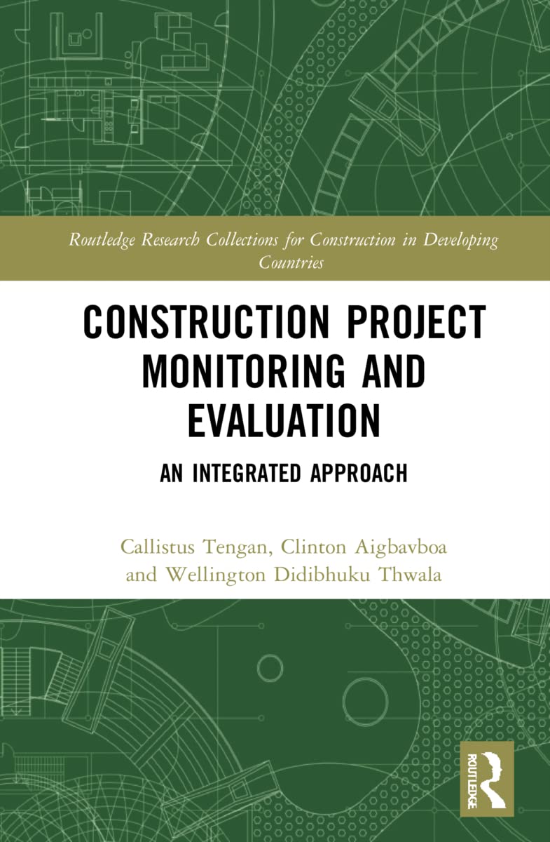 Construction Project Monitoring and Evaluation: An Integrated Approach (Routledge Research Collections for Construction in Developing Countries)