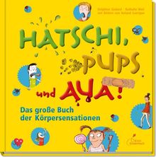 Hatschi, Pups und Aua!: Das große Buch der Körpersensationen