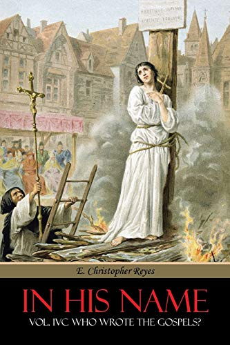 Reyes, E Christopher In His Name, Vol. Ivc Who Wrote The Gospels?