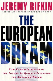 The European Dream: How Europe's Vision of the Future Is Quietly Eclipsing the American Dream