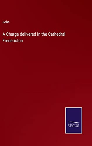 A Charge delivered in the Cathedral Fredericton
