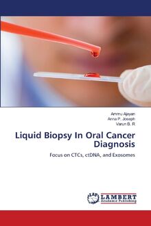 Liquid Biopsy In Oral Cancer Diagnosis: Focus on CTCs, ctDNA, and ...