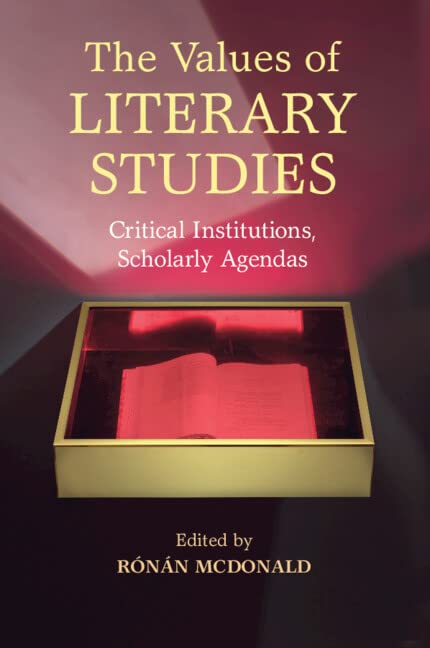 The Values of Literary Studies: Critical Institutions, Scholarly Agendas