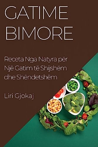 Gatime Bimore: Receta Nga Natyra për Një Gatim të Shijshëm dhe Shëndetshëm
