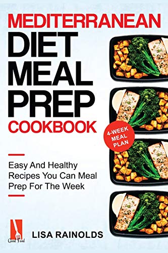 Mediterranean Diet Meal Prep Cookbook: Easy And Healthy Recipes You Can Meal Prep For The Week (Healthy Cookbook, Band 1)