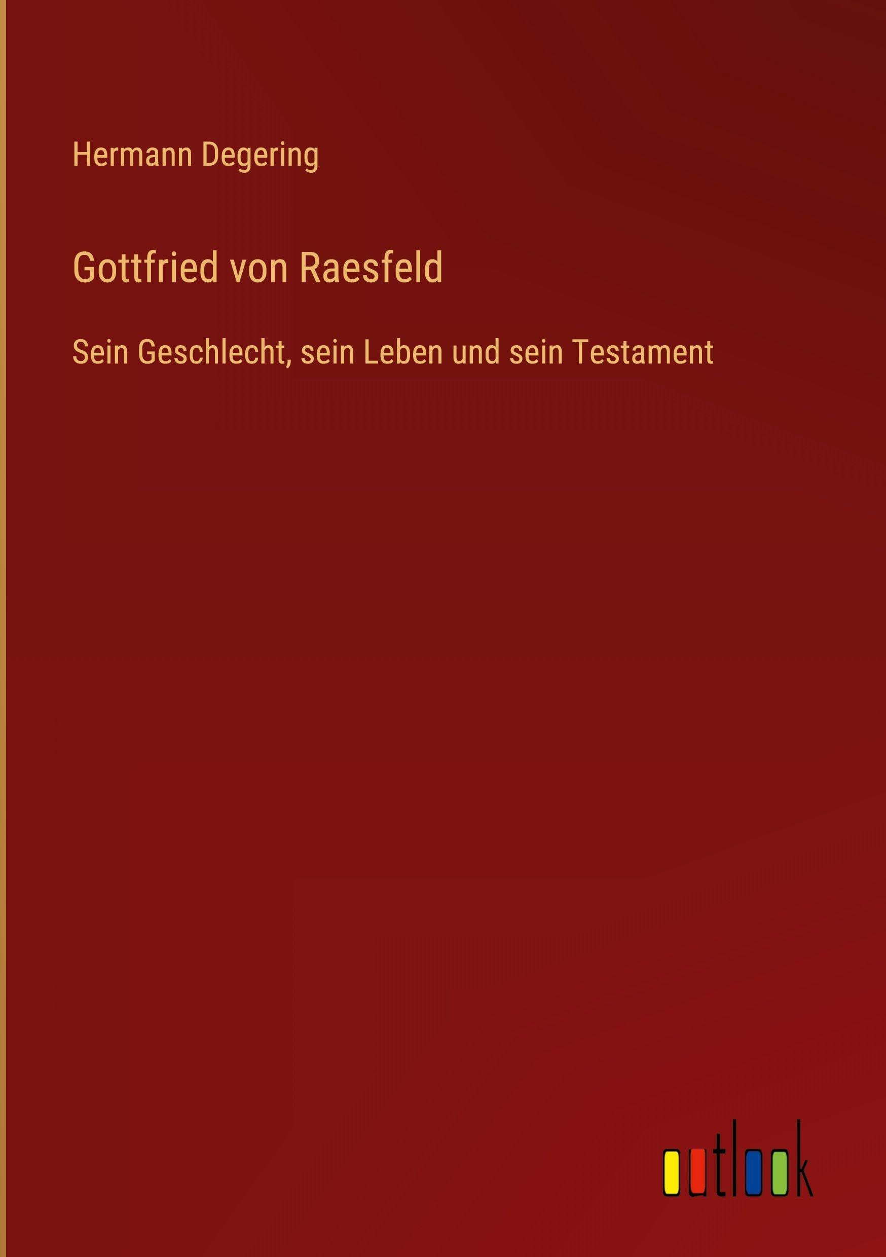 Gottfried von Raesfeld: Sein Geschlecht, sein Leben und sein Testament