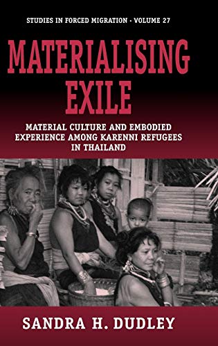 Materialising Exile: Material Culture and Embodied Experience Among Karenni Refugees in Thailand (Studies in Forced Migration, Band 23)